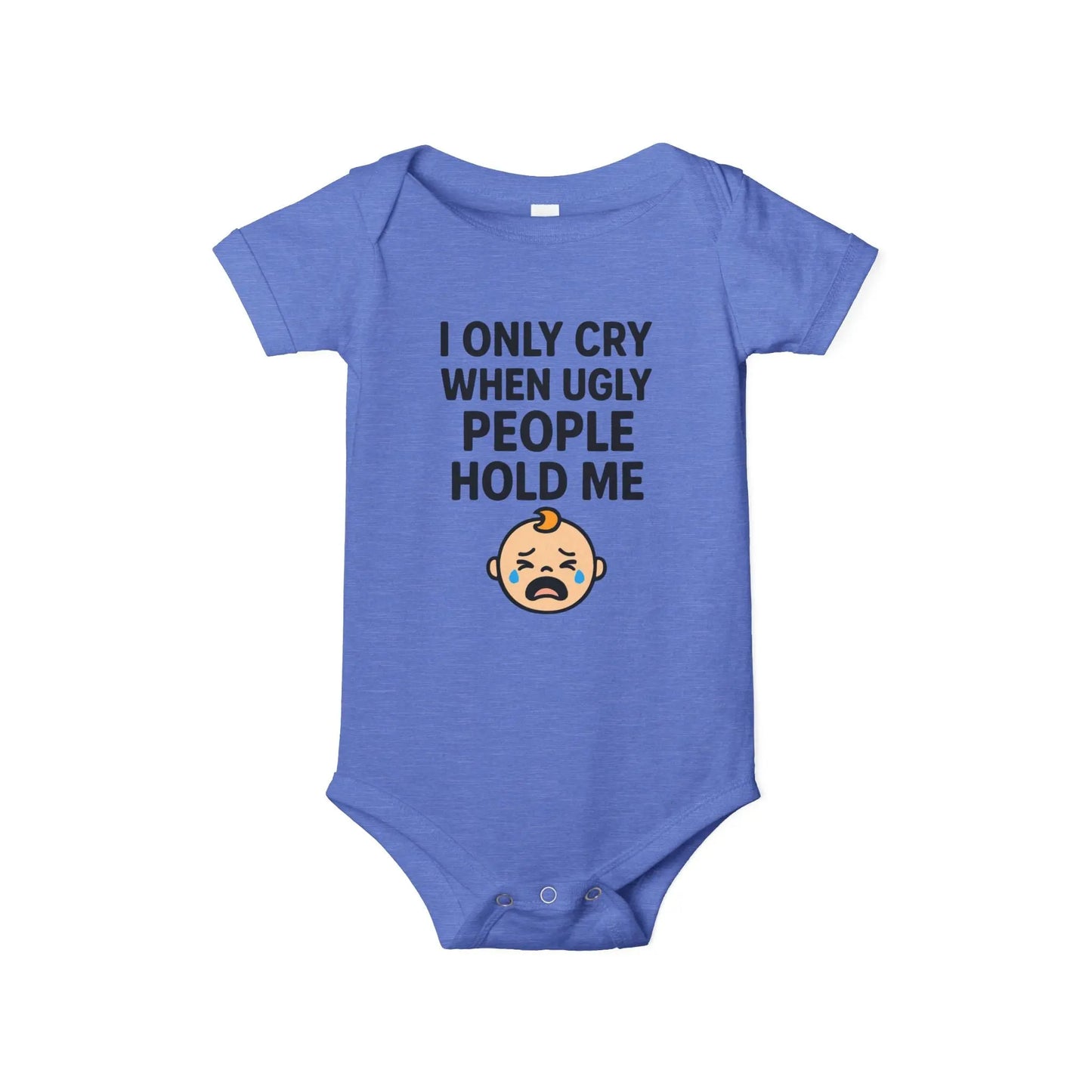 I Only Cry When Ugly People Hold Me Onesie - Handpicked Hub