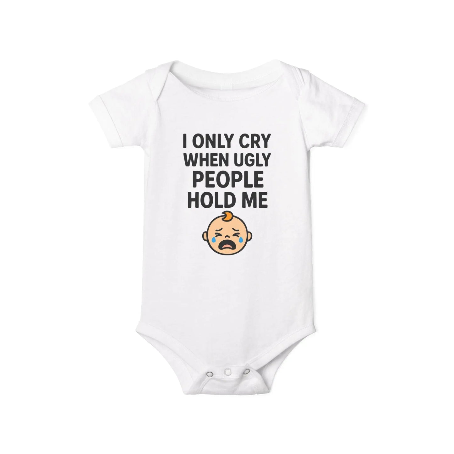 I Only Cry When Ugly People Hold Me Onesie - Handpicked Hub