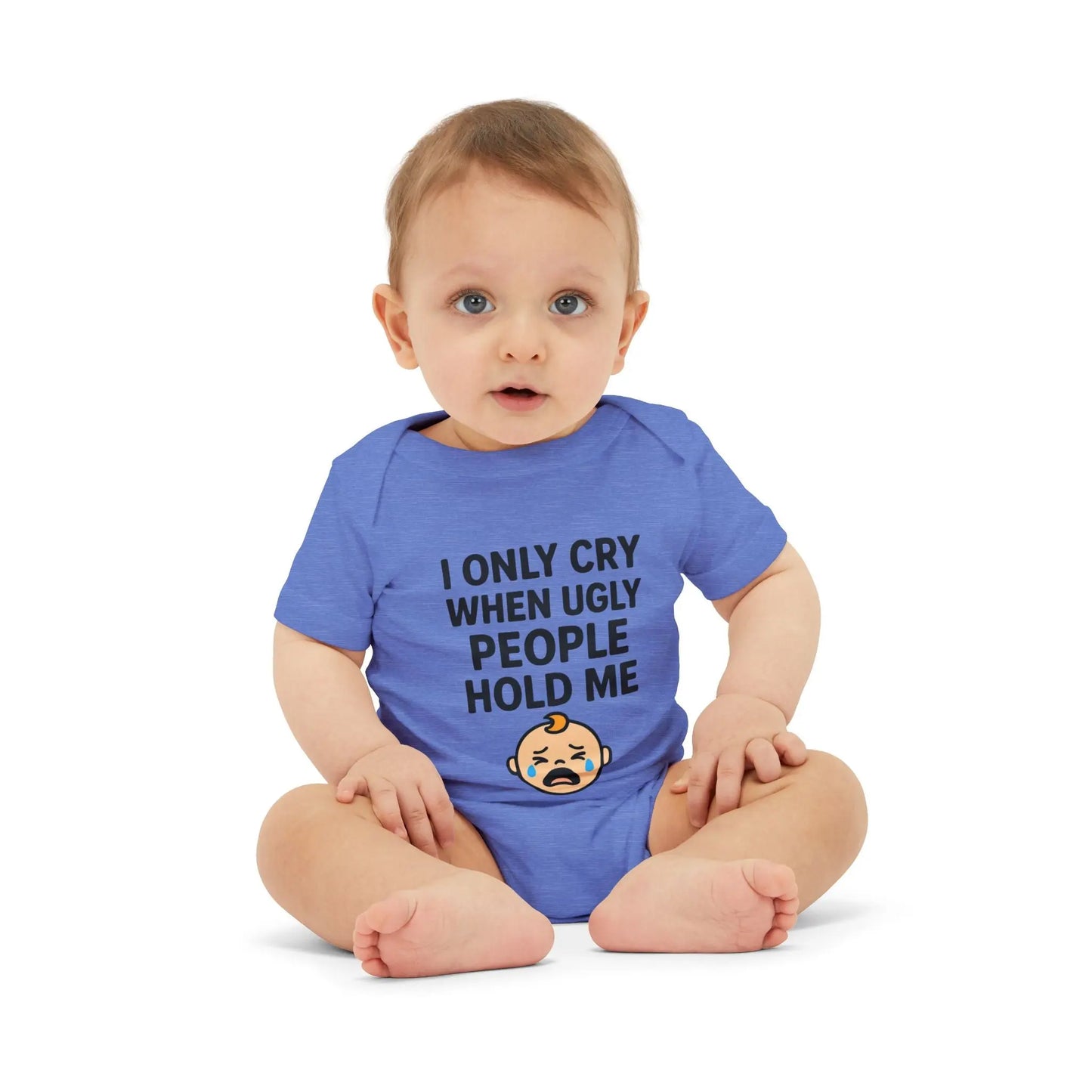 I Only Cry When Ugly People Hold Me Onesie - Handpicked Hub