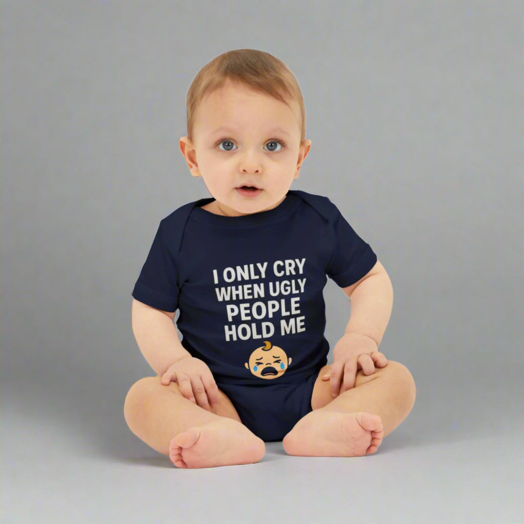 I Only Cry When Ugly People Hold Me Onesie - Handpicked Hub
