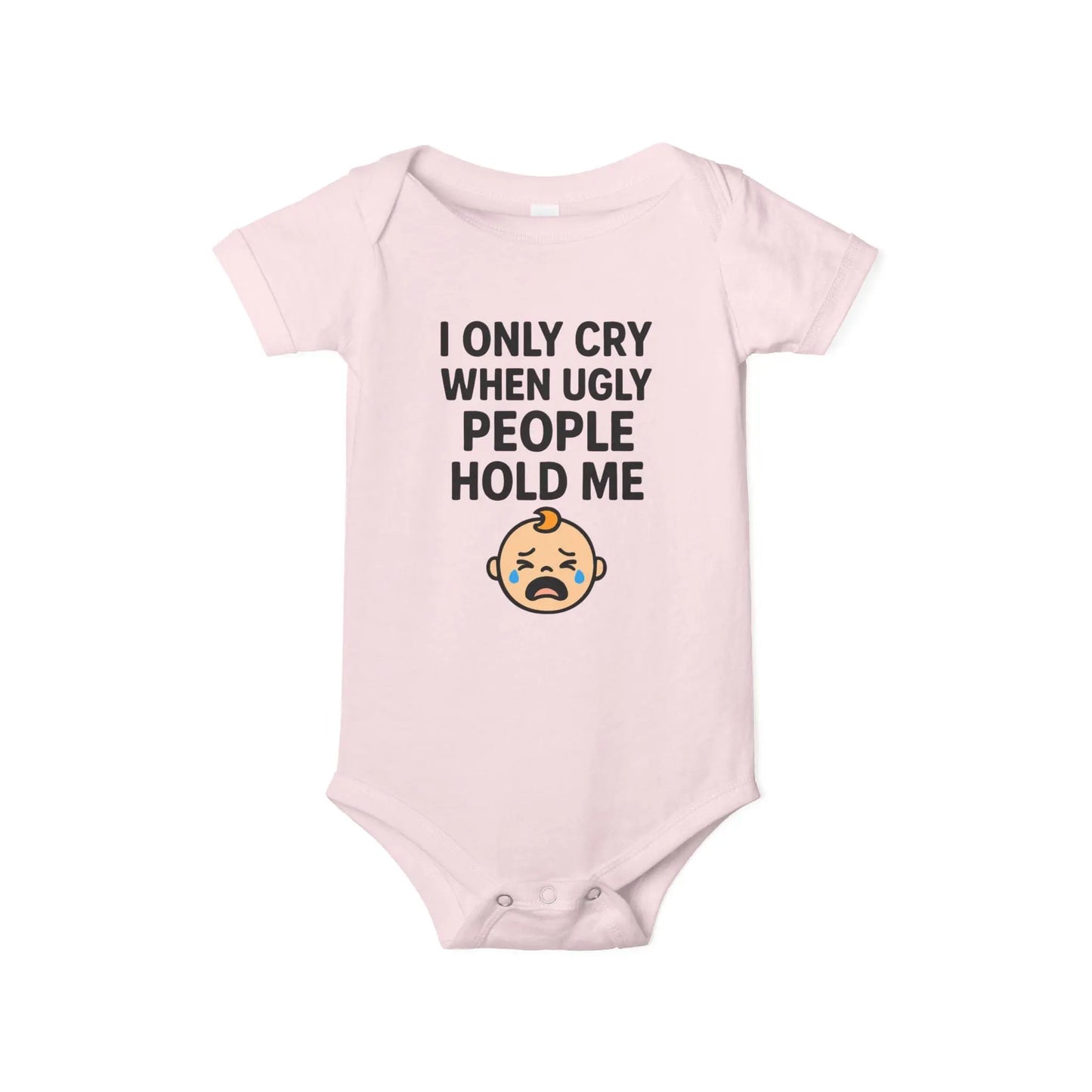 I Only Cry When Ugly People Hold Me Onesie - Handpicked Hub