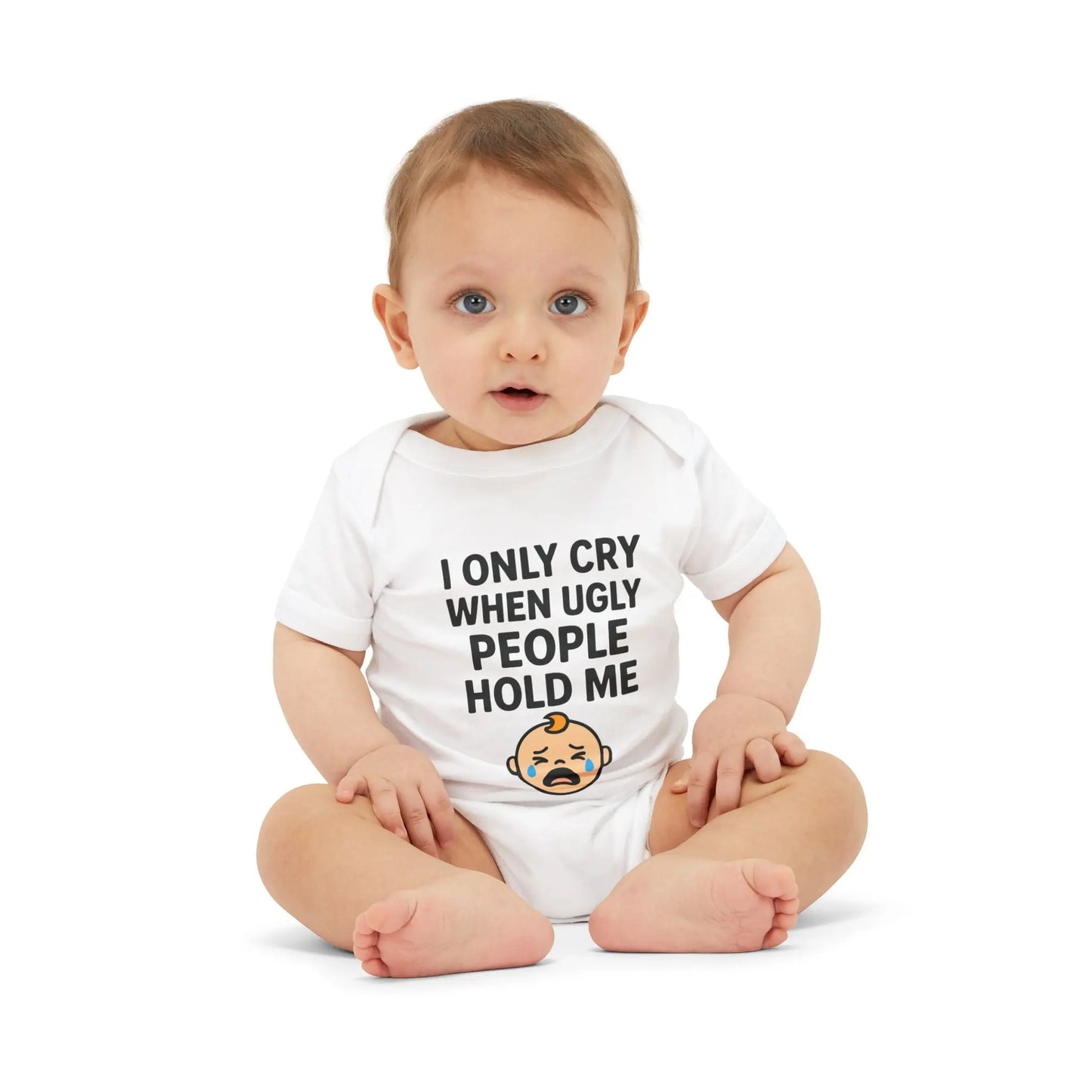 I Only Cry When Ugly People Hold Me Onesie - Handpicked Hub