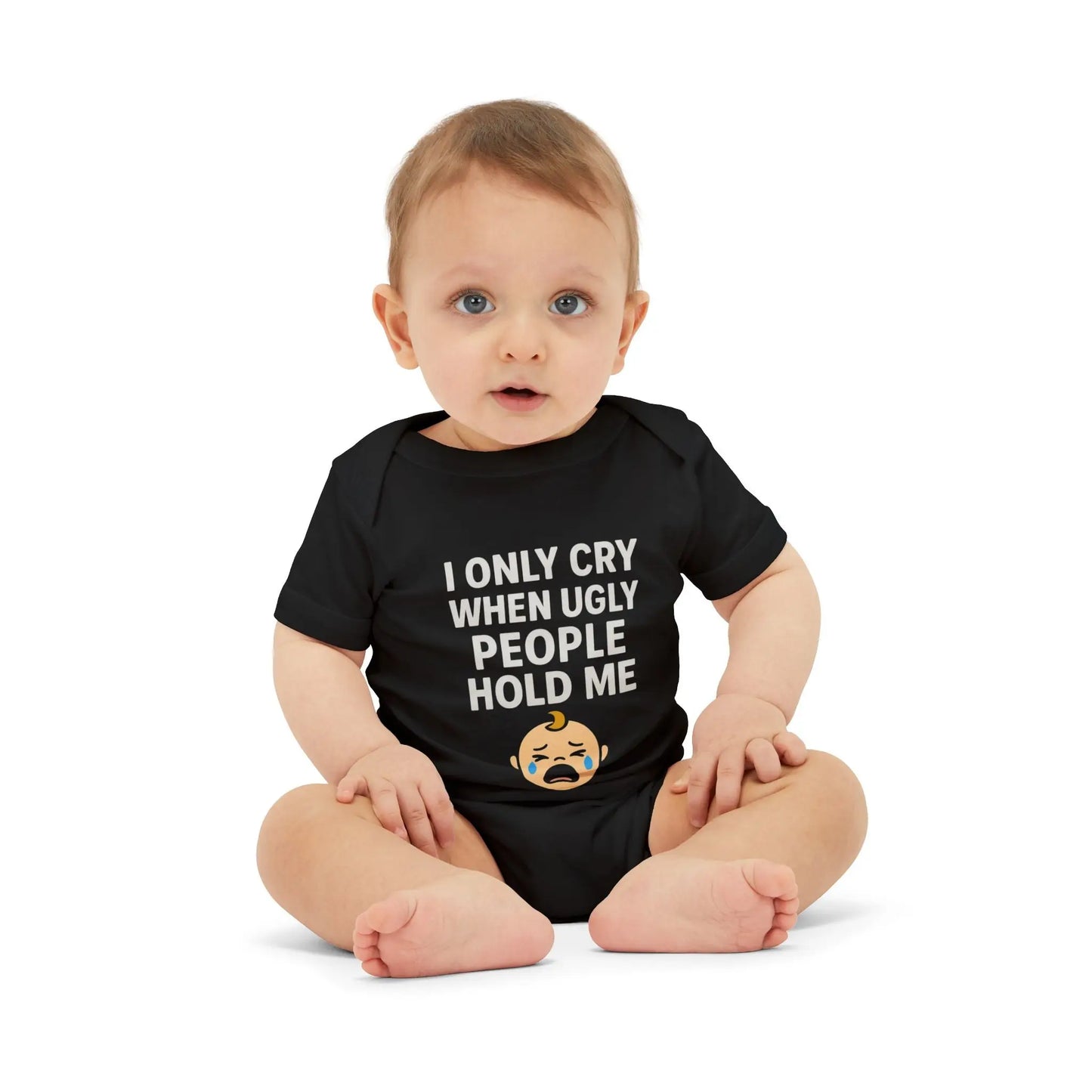 I Only Cry When Ugly People Hold Me Onesie - Handpicked Hub