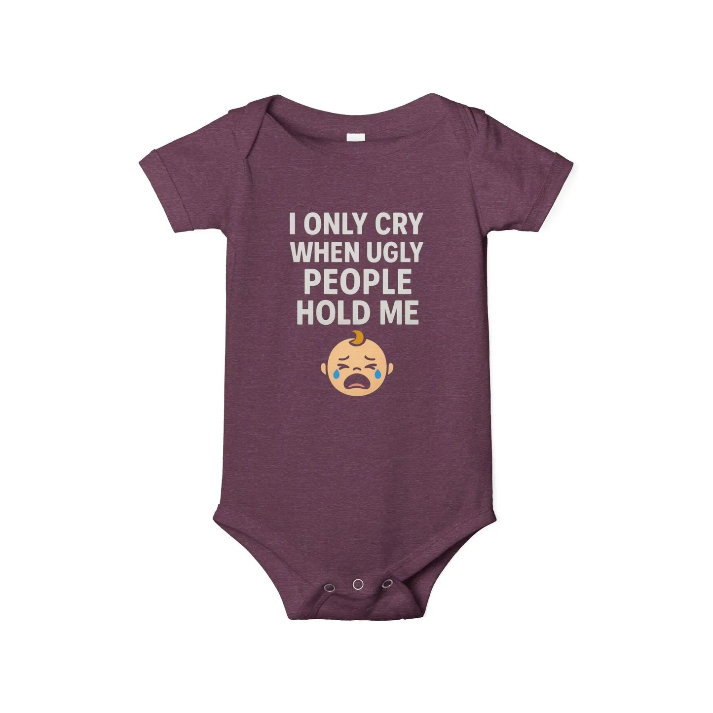 I Only Cry When Ugly People Hold Me Onesie - Handpicked Hub