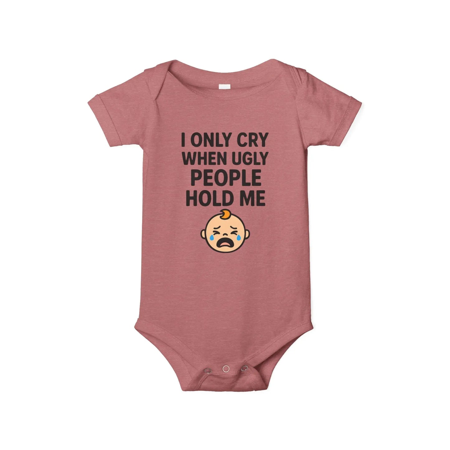 I Only Cry When Ugly People Hold Me Onesie - Handpicked Hub