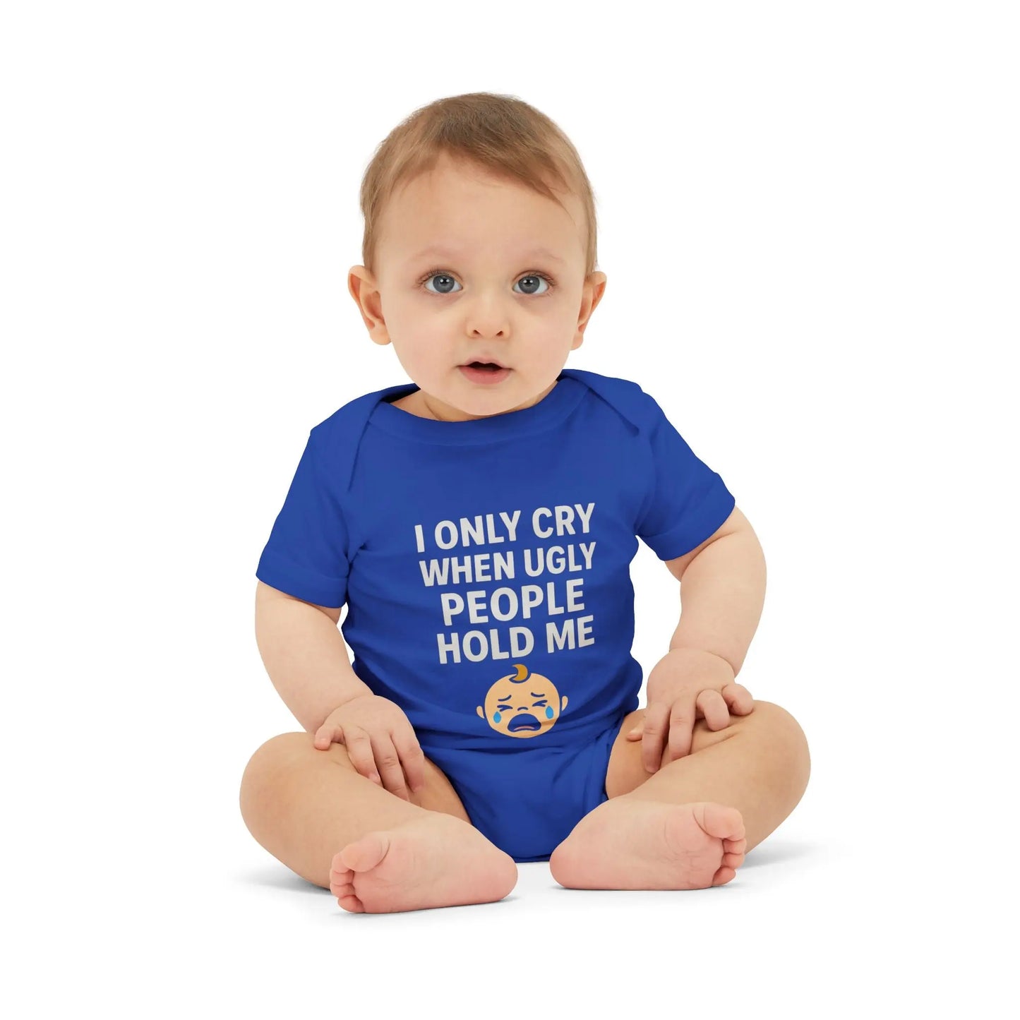 I Only Cry When Ugly People Hold Me Onesie - Handpicked Hub