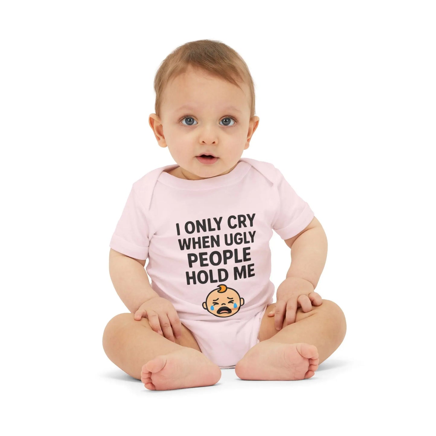 I Only Cry When Ugly People Hold Me Onesie - Handpicked Hub