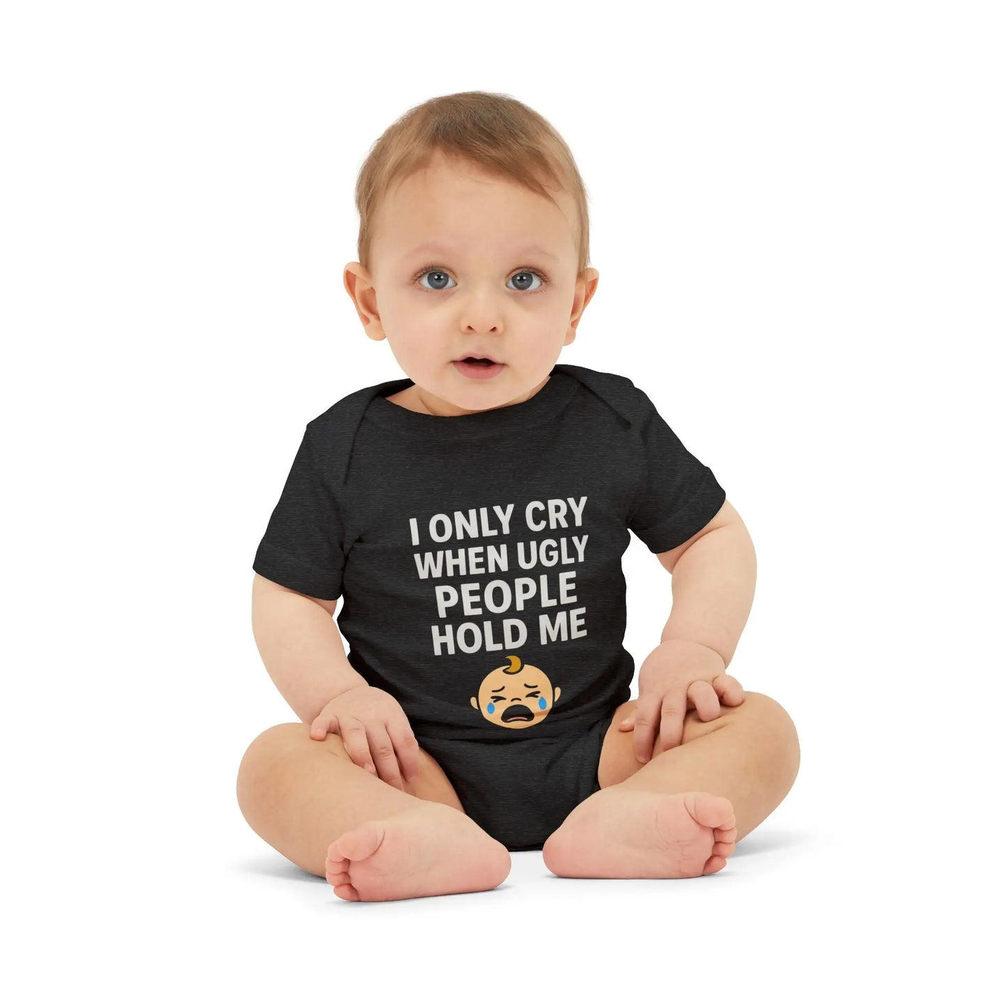 I Only Cry When Ugly People Hold Me Onesie - Handpicked Hub