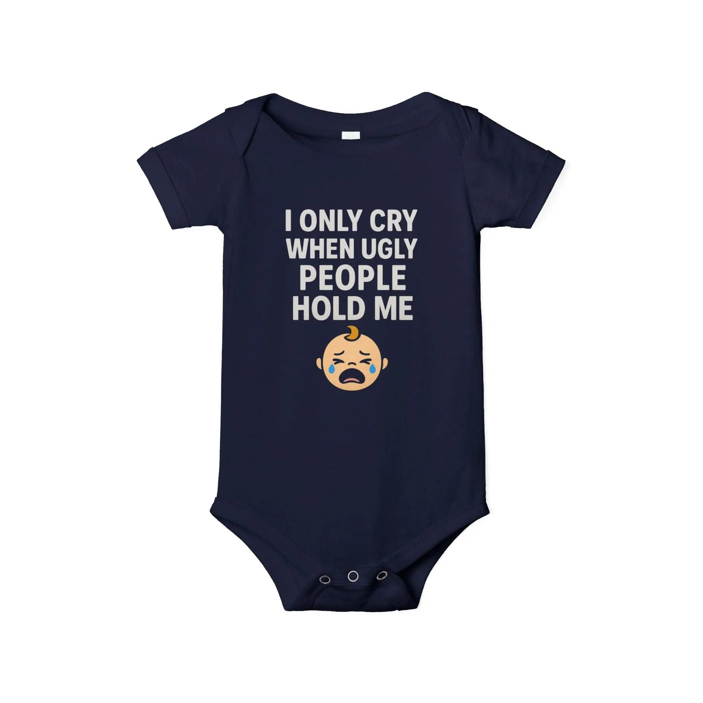 I Only Cry When Ugly People Hold Me Onesie - Handpicked Hub