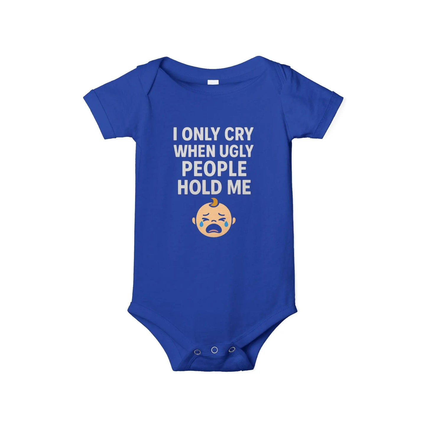 I Only Cry When Ugly People Hold Me Onesie - Handpicked Hub