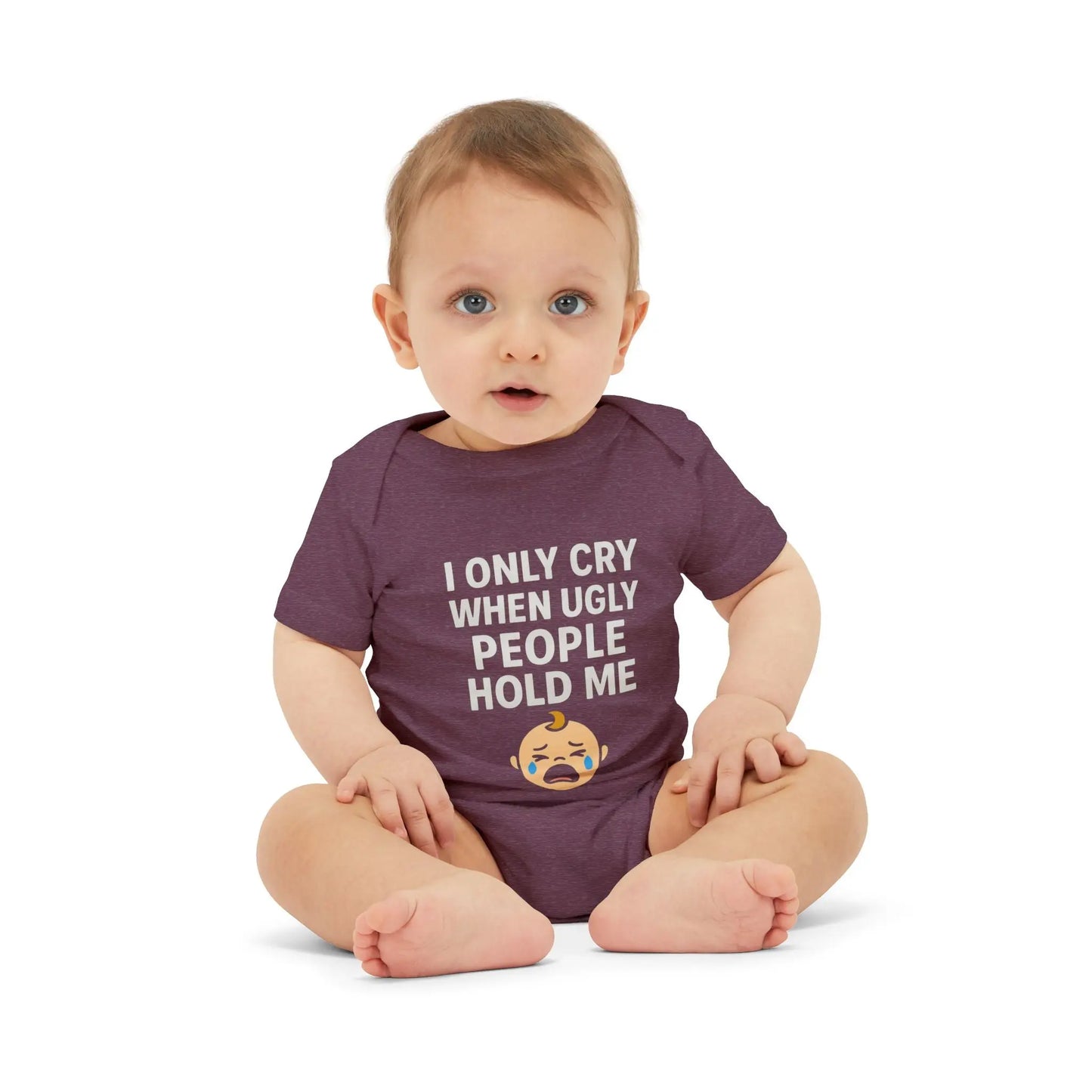 I Only Cry When Ugly People Hold Me Onesie - Handpicked Hub