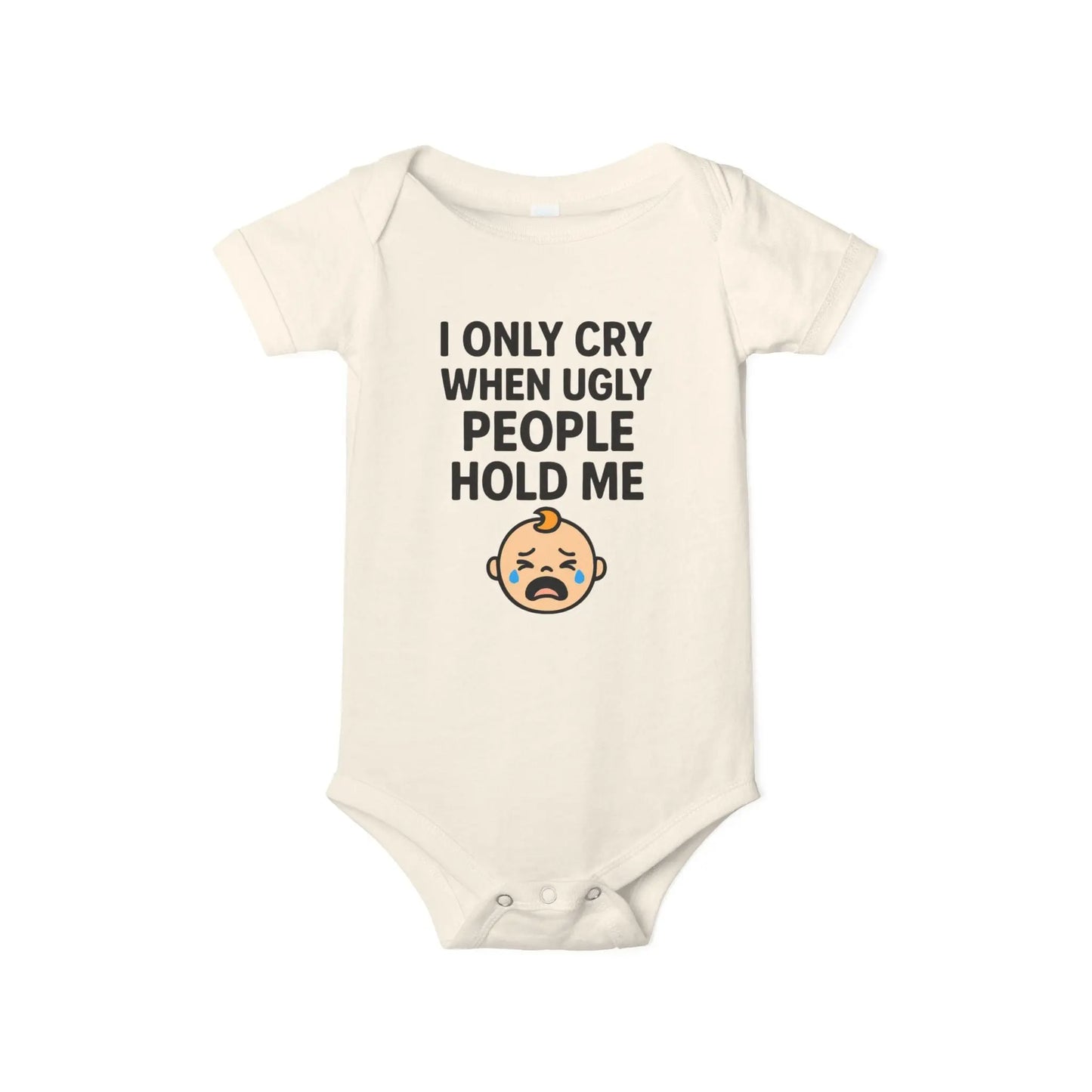 I Only Cry When Ugly People Hold Me Onesie - Handpicked Hub
