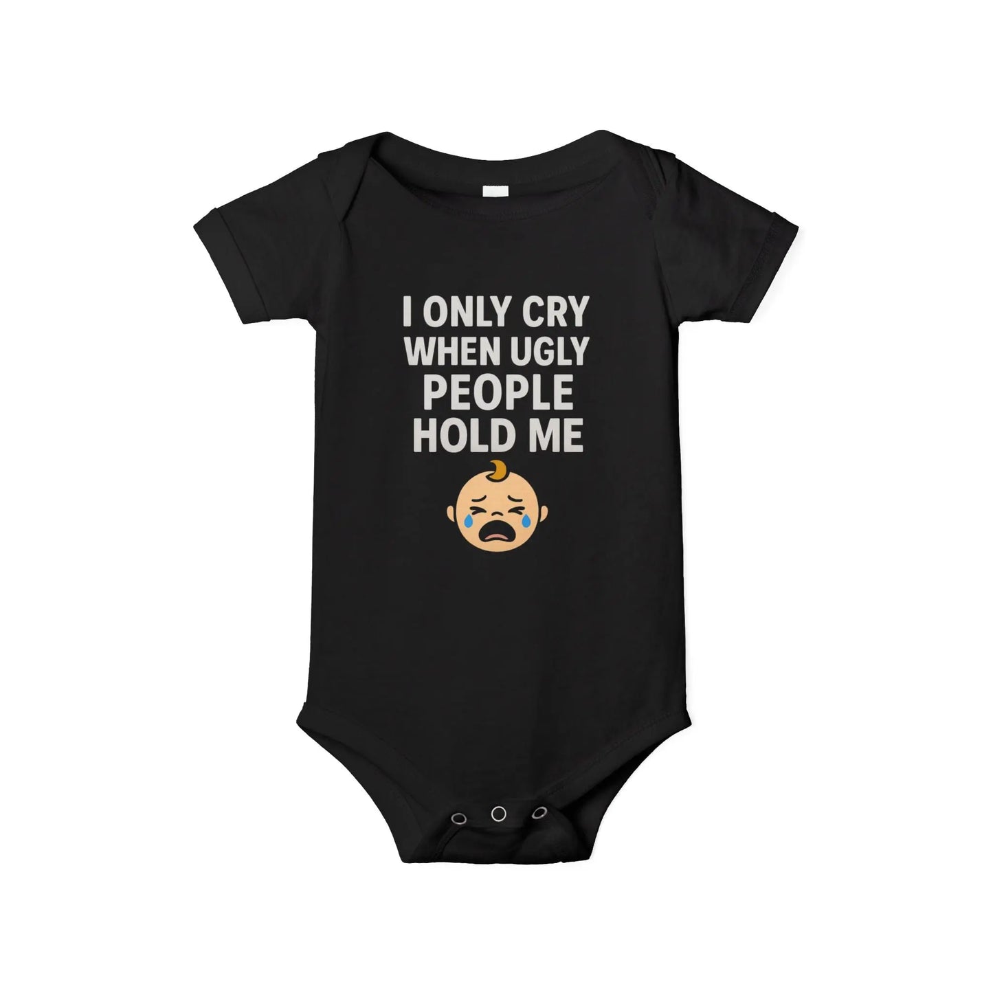 I Only Cry When Ugly People Hold Me Onesie - Handpicked Hub