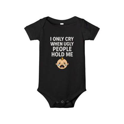 I Only Cry When Ugly People Hold Me Onesie - Handpicked Hub