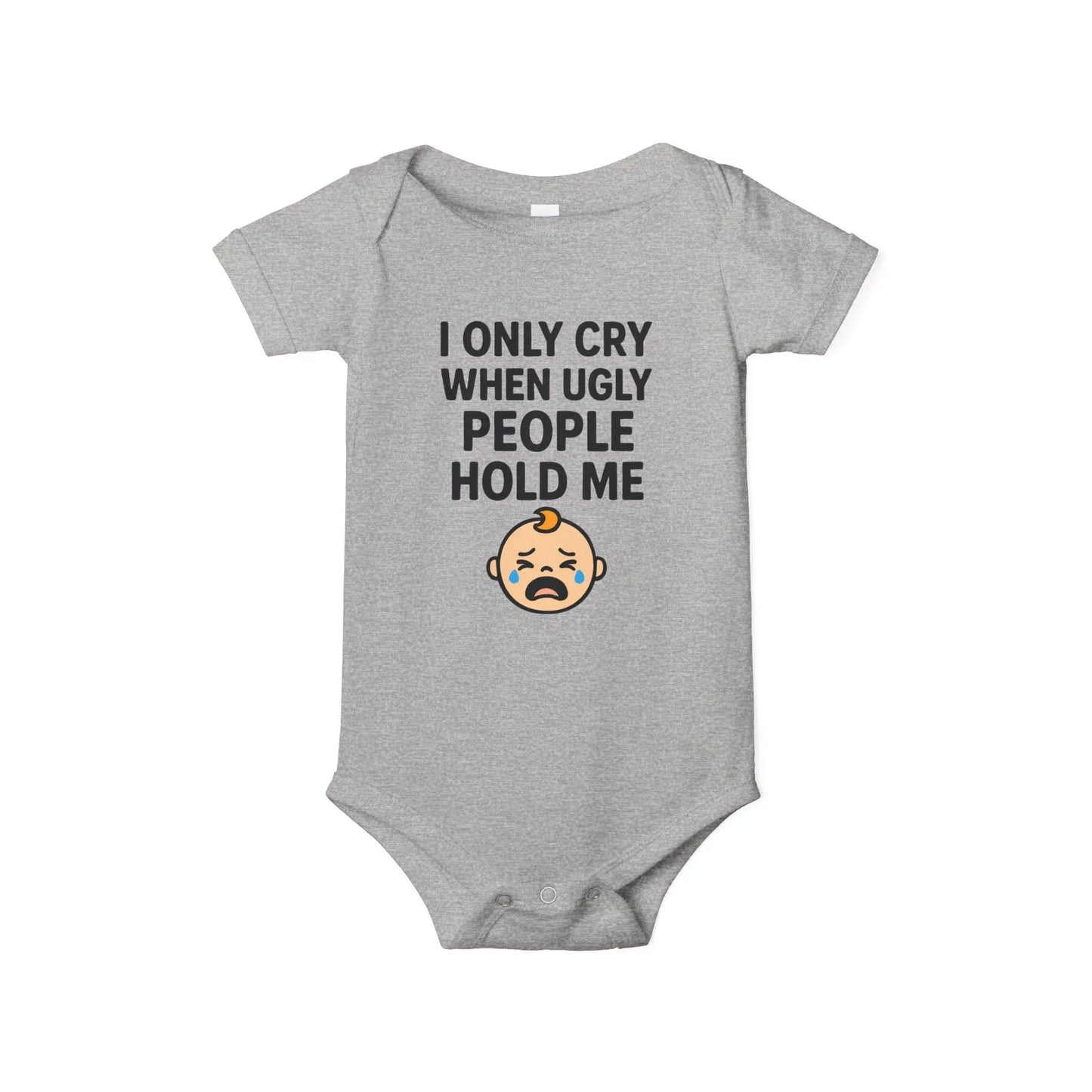 I Only Cry When Ugly People Hold Me Onesie - Handpicked Hub