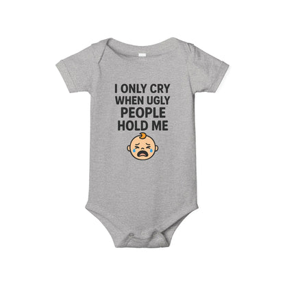 I Only Cry When Ugly People Hold Me Onesie - Handpicked Hub