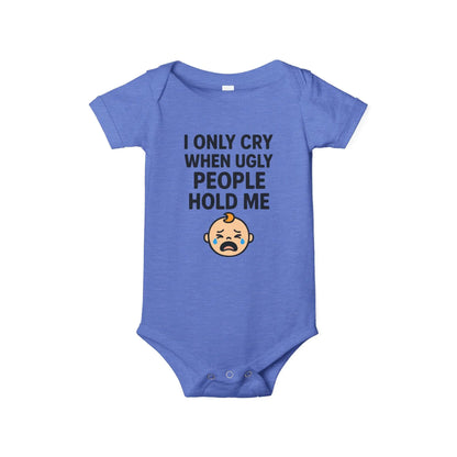 I Only Cry When Ugly People Hold Me Onesie - Handpicked Hub