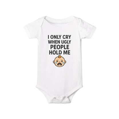 I Only Cry When Ugly People Hold Me Onesie - Handpicked Hub