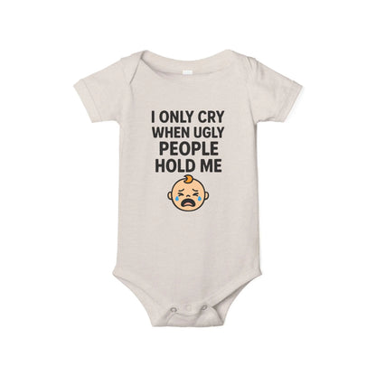 I Only Cry When Ugly People Hold Me Onesie - Handpicked Hub