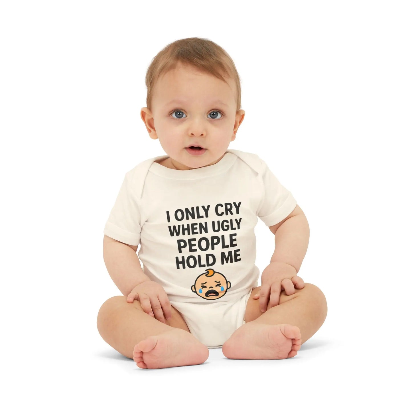 I Only Cry When Ugly People Hold Me Onesie - Handpicked Hub