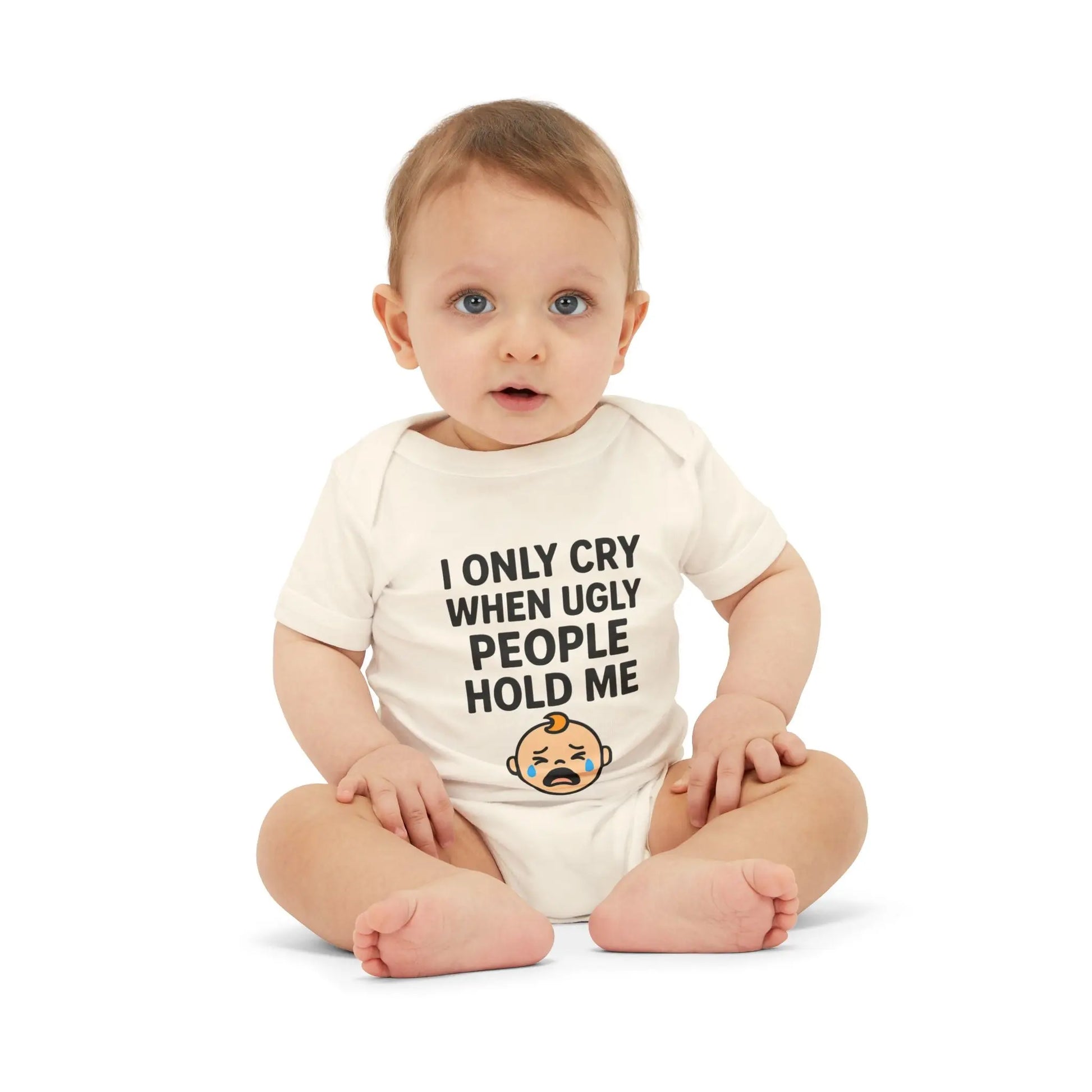 I Only Cry When Ugly People Hold Me Onesie - Handpicked Hub