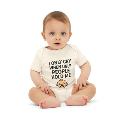 I Only Cry When Ugly People Hold Me Onesie - Handpicked Hub