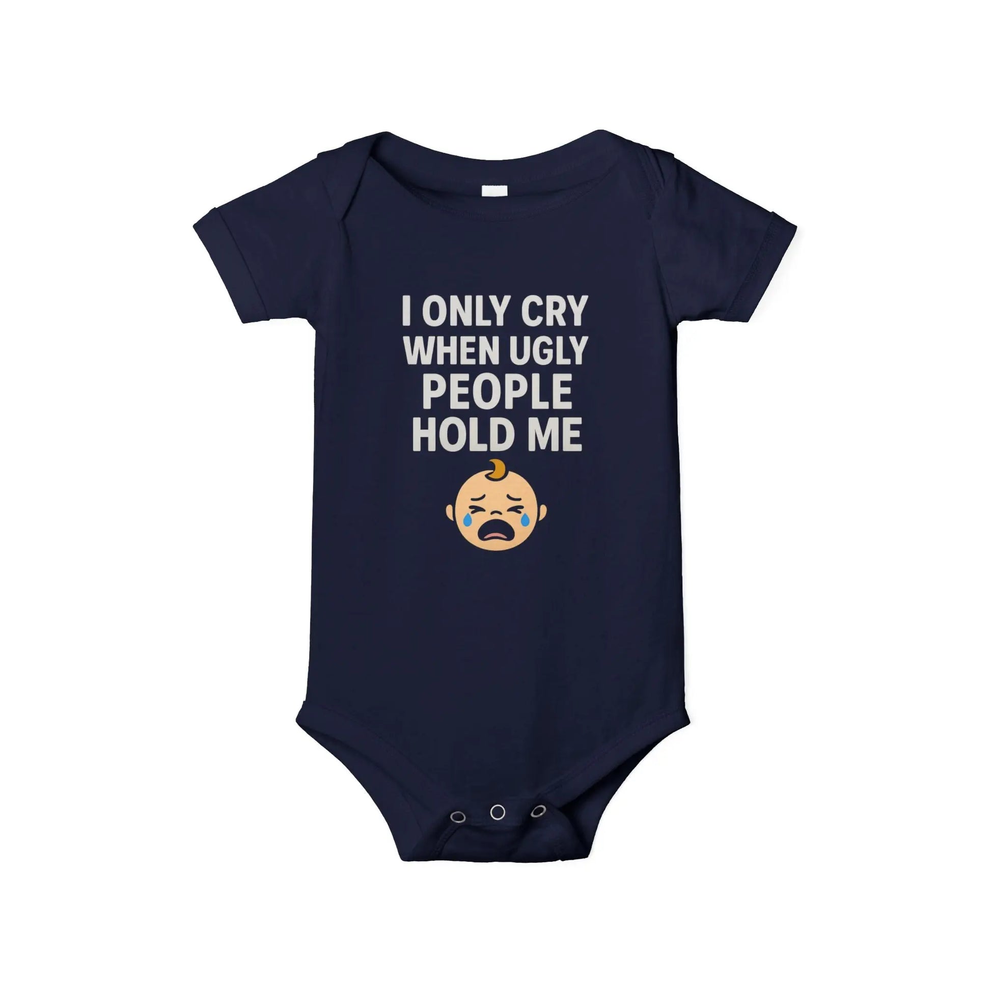 I Only Cry When Ugly People Hold Me Onesie - Handpicked Hub
