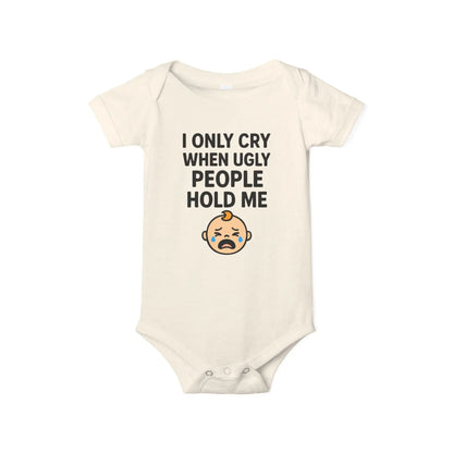 I Only Cry When Ugly People Hold Me Onesie - Handpicked Hub